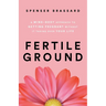 Fertile Ground: A Mind-Body Approach to Getting Pregnant without It Taking over Your Life