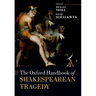 The Oxford Handbook of Shakespearean Tragedy