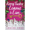 Kerry Tucker Learns to Live: A completely heartbreaking feel-good novel about life, loss and taking chances
