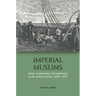 Imperial Muslims: Islam, Community and Authority in the Indian Ocean, 1839-1937