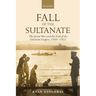 Fall of the Sultanate: The Great War and the End of the Ottoman Empire 1908-1922