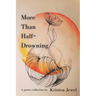 More Than Half-Drowning: A poetry collection