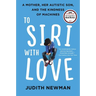 To Siri with Love: A Mother, Her Autistic Son, and the Kindness of Machines