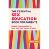 The Essential Sex Education Book for Parents: Guided Conversations to Have with Your Tweens and Teens