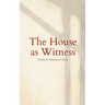 The House as Witness