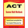 ACT Summer Math Workbook: Essential Summer Learning Math Skills plus Two Complete ACT Math Practice Tests