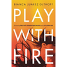 Play with Fire: Discovering Fierce Faith, Unquenchable Passion, and a Life-Giving God