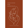 Conversation With Motherhood