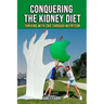 Conquering The Kidney Diet: Thriving with CKD Through Nutrition