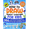 How to Draw "Almost" Everything for Kids: 300 Cute Step-By-Step Drawings of Animals, Insects, Dinosaurs, Space, Fastfood and Other Amazing Stuff!