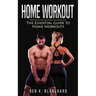 Home workout: The Essential Guide to Home Workout (Get Healthier and Stronger at Home with over 25 workout plans--No Gym)