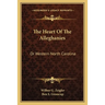 The Heart Of The Alleghanies: Or Western North Carolina