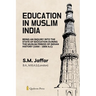 Education in Muslim India: Being an Inquiry into the State of Education During the Muslim Period of Indian History (1000 - 1800 A.C)