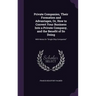 Private Companies, Their Formation and Advantages, Or, How to Convert Your Business Into a Private Company, and the Benefit of So Doing: With Notes On