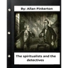 The spiritualists and the detectives.By: Allan Pinkerton (Original Version)