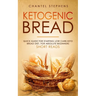 Ketogenic Bread: Quick Guide for Starting Low Carb Keto Bread Diet. For Absolute Beginners. Short Reads.