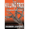 The Killing Tree & Other Afflictions: A Collection of Short Stories