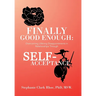 Finally Good Enough: Overcoming Lifelong Disappointments in Relationships Through Self-Acceptance