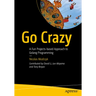 Go Crazy: A Fun Projects-Based Approach to Golang Programming