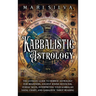 Kabbalistic Astrology: The Ultimate Guide to Hebrew Astrology for Beginners, Ancient Jewish Mysticism, Zodiac Signs, Interpreting Your Kabbal
