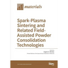 Spark-Plasma Sintering and Related Field- Assisted Powder Consolidation Technologies