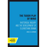 The Tudor Play of Mind: Rhetorical Inquiry and the Development of Elizabethan Drama