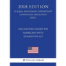 Regulations under the Americans with Disabilities Act (US Equal Employment Opportunity Commission Regulation) (EEOC) (2018 Edition)