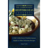 The Comprehensive Mediterranean Cookbook: A Full Collection of Mediterranean Salads & Other Delicious Recipes
