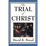 The Trial of Christ: A Legal Examination of the Passion Narrative