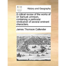 A Critical Review of the Works of Dr Samuel Johnson, Containing a Particular Vindication of Several Eminent Characters.