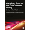 Conspiracy Theories and Latin American History: Lurking in the Shadows