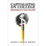 Capitalizing on College: How Higher Education Went from Mission Driven to Margin Obsessed