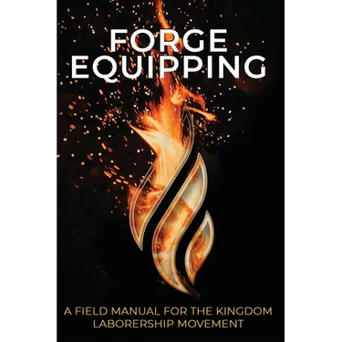 Forge Equipping: A Field Manual for the Kingdom Laborership Movement