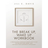 The Break Up, Wake Up Workbook: A Personalized Companion during Loss to Help You Become More Aware, Heal, and Build Your Confidence Consciously