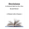 Decisions- On Making the Right Ones More Often: A Memoir with a Purpose