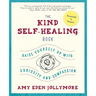 The Kind Self-Healing Book: Raise Yourself Up with Curiosity and Compassion
