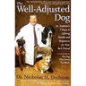 The Well-Adjusted Dog: Dr. Dodman's 7 Steps to Lifelong Health and Happiness for Your Bestfriend
