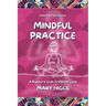 Mindful Practice: A Beginner's Guide To Vibrant Living