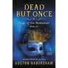 Dead But Once: Saga of the Redeemed: Book III