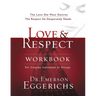 Love and Respect Workbook: The Love She Most Desires; The Respect He Desperately Needs