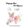 Calligraphy For Beginners Practice Handwriting Notepad: Calligraphy & Hand Lettering for Beginners workbook with practicing lined, dot guid pages for