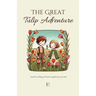 The Great Tulip Adventure And More Bilingual Dutch-English Stories for Kids