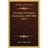 A Century Of Vernon, Connecticut, 1808-1908 (1911)