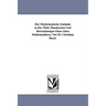 Der Mathematische Gedanke in Der Welt; Plaudereien Und Betrachtungen Eines Alten Mathematikers, Von Dr. Christian Beyel.