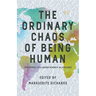 The Ordinary Chaos of Being Human: True Stories. Soul-Baring Moments. No Apologies.