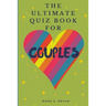 The Ultimate Quiz Book for Couples: A Fun & Compatible Love Test Activity Book. A Question Book for Married Couples and Young Relationships.