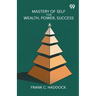 Mastery Of Self For Wealth, Power, Success