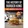 The History of Burger King: Insta, Whopper, Revolution (Skriuwer.com Edition)
