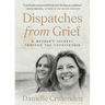 Dispatches from Grief: A Mother's Journey Through the Unthinkable