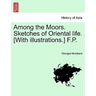 Among the Moors. Sketches of Oriental Life. [With Illustrations.] F.P.